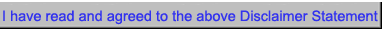 I have read and agreed to the above Disclaimer Statement